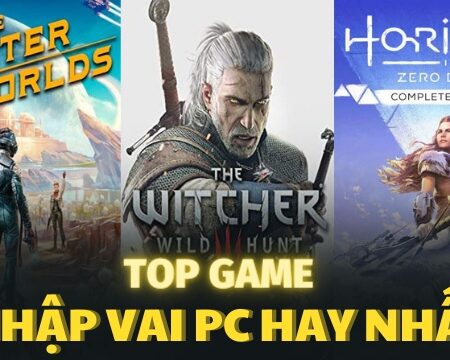 Game RPG PC đỉnh cao mọi thời đại nhất định bạn phải thử
