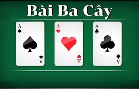 Ba cây: Cách chơi dễ đánh dễ thắng dành cho tân thủ