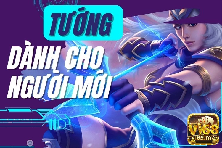 Lựa chọn tướng phù hợp với phong cách chơi giúp người mới làm quen nhanh chóng và chiến thắng dễ dàng